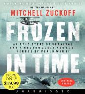 Frozen in Time Low Price CD: An Epic Story of Survival and a Modern Quest for Lost Heroes of World War II di Mitchell Zuckoff edito da HarperAudio