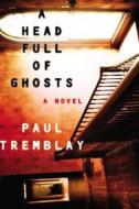 A Head Full of Ghosts di Paul G. Tremblay edito da William Morrow & Company