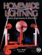 Homemade Lightning:  Creative Experiments in Electricity di R. A. Ford, Richard A. Ford edito da McGraw-Hill Education - Europe