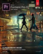 Adobe Premiere Pro CC Classroom in a Book (2018 release) di Maxim Jago edito da Adobe Press