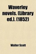 Waverley Novels. (library Ed.). di Walter Scott edito da General Books Llc