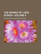 The Works Of Lord Byron (volume 9) di George Gordon Byron, Baron George Gordon Byron Byron edito da General Books Llc