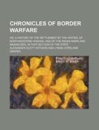 Chronicles Of Border Warfare (1895) di Alexander Scott Withers edito da General Books Llc