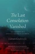 The Last Consolation Vanished di Zalmen Gradowski edito da The University Of Chicago Press