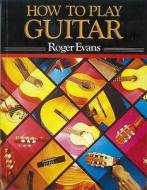 How to Play Guitar: A New Book for Everyone Interested in the Guitar di Roger Evans edito da Penguin Books, Limited (UK)