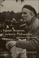Ingmar Bergman, Cinematic Philosopher - Reflections on His Creativity di Irving Singer edito da MIT Press
