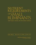 Nutrient Requirements of Small Ruminants: Sheep, Goats, Cervids, and New World Camelids di National Research Council, Division On Earth And Life Studies, Board On Agriculture And Natural Resourc edito da NATL ACADEMY PR