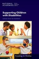 Supporting Children with Disabilities: Lessons from the Pandemic: Proceedings of a Workshop di National Academies Of Sciences Engineeri, Division Of Behavioral And Social Scienc, Board On Children Youth And Families edito da NATL ACADEMY PR
