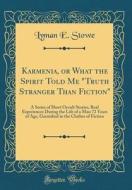 Karmenia, or What the Spirit Told Me Truth Stranger Than Fiction: A Series of Short Occult Stories, Real Experiences During the Life of a Man 72 Years di Lyman E. Stowe edito da Forgotten Books