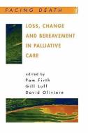 Loss, Change and Bereavement in Palliative Care di Pam Firth edito da McGraw-Hill Education