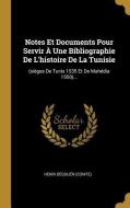 Notes Et Documents Pour Servir À Une Bibliographie de l'Histoire de la Tunisie: (sièges de Tunis 1535 Et de Mahédia 1550 di Henri Begouen (Comte) edito da WENTWORTH PR