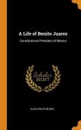A Life Of Benito Juarez di Ulick Ralph Burke edito da Franklin Classics Trade Press