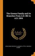 The Greene Family And Its Branches From A.d. 861 To A.d. 1904 di Lora Sarah Nichols La Mance, Attie A Nichols Stowe edito da Franklin Classics Trade Press