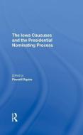 The Iowa Caucuses And The Presidential Nominating Process di Peverill Squire edito da Taylor & Francis Ltd