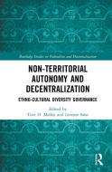 Non-territorial Autonomy And Decentralization di Tove H. Malloy, Levente Salat edito da Taylor & Francis Ltd