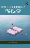 Risk In Children’s Adventure Literature di Elly McCausland edito da Taylor & Francis Ltd
