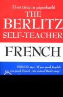 The Berlitz Self-Teacher -- French: A Unique Home-Study Method Developed by the Famous Berlitz Schools of Language di Berlitz Publishing Company edito da PERIGEE BOOKS