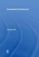 Immaterial Architecture di Professor Jonathan Hill edito da Taylor & Francis Ltd
