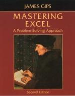Mastering Excel: A Problem-Solving Approach di James Gips edito da John Wiley & Sons