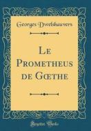 Le Prometheus de Goethe (Classic Reprint) di Georges Dwelshauvers edito da Forgotten Books