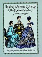 English Women's Clothing in the Nineteenth Century di C. Willett Cunnington edito da DOVER PUBN INC