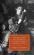 Disease, Desire, and the Body in Victorian Women's Popular Novels di Pamela K. Gilbert edito da Cambridge University Press