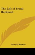 The Life Of Frank Buckland di GEORGE C. BOMPAS edito da Kessinger Publishing