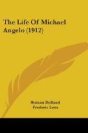 The Life of Michael Angelo (1912) di Romain Rolland, Roman Rolland edito da Kessinger Publishing