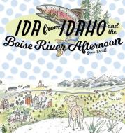 Ida from Idaho and the Boise River Afternoon di Grace Witsil edito da LIGHTNING SOURCE INC
