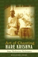 Art of Chanting Hare Krishna: Japa Meditation Techniques di Mahanidhi Swami edito da AUTHORHOUSE
