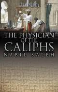 The Physician of the Caliphs di Nabil A. Saleh edito da Quartet Books