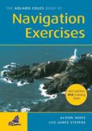 The Adlard Coles Book Of Navigation Exercises di Alison Noice, James Stevens, Tim Bartlett edito da Bloomsbury Publishing Plc