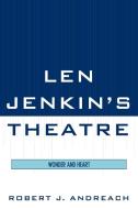 Len Jenkin's Theatre di Robert Andreach edito da University Press of America