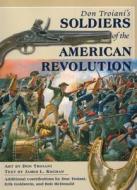 Don Troiani\'s Soldiers Of The American Revolution di Don Troiani, James L. Kochan edito da Stackpole Books