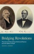 Bridging Revolutions: The Lives of Chief Justices Richmond Pearson and John Belton O'Neall di Joseph A. Ranney edito da UNIV OF GEORGIA PR