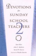 Devotions for Sunday School Teachers 2 di Stan Toler, John C. Baldwin, David W. Graves edito da BEACON HILL PR