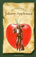 The True Story of Johnny Appleseed di Ophia D. Smith edito da SWEDENBORG FOUND