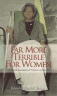 Far More Terrible for Women: Personal Accounts of Women in Slavery edito da JOHN F BLAIR PUBL