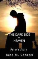 The Dark Side of Heaven: Peter's Story di Jane M. Caracci edito da Wrb Publishing