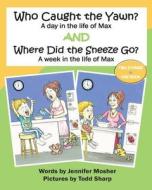 Who Caught the Yawn? and Where Did the Sneeze Go?: Two Stories from the Life of Max di Mrs Jennifer Mosher edito da Moshpit Publishing