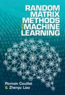 Random Matrix Methods For Machine Learning di Romain Couillet, Zhenyu Liao edito da Cambridge University Press