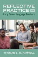 Reflective Practice for Early Career Language Teachers di Thomas S C Farrell edito da Cambridge University Press