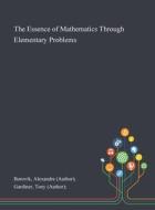 The Essence Of Mathematics Through Elementary Problems di Alexandre Borovik edito da Saint Philip Street Press