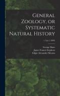 GENERAL ZOOLOGY, OR SYSTEMATIC NATURAL H di GEORGE 1751-18 SHAW edito da LIGHTNING SOURCE UK LTD