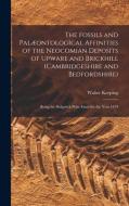 The Fossils And Palaeontological Affinities Of The Neocomian Deposits Of Upware And Brickhill (Cambridgeshire And Bedfordshire) di Walter Keeping edito da Legare Street Press