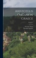 Aristotelis Organon Graece; Volume 1 di Theodor Waitz, Theodor Aristotle edito da LEGARE STREET PR