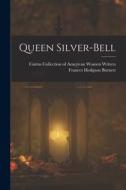 Queen Silver-bell di Frances Hodgson Burnett edito da LEGARE STREET PR