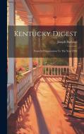 Kentucky Digest: From Its Organization To The Year 1878 di Joseph Barbour edito da LEGARE STREET PR
