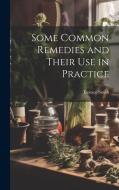 Some Common Remedies and Their Use in Practice di Eustace Smith edito da LEGARE STREET PR