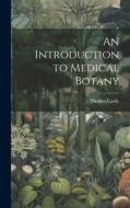 An Introduction to Medical Botany di Thomas Castle edito da LEGARE STREET PR